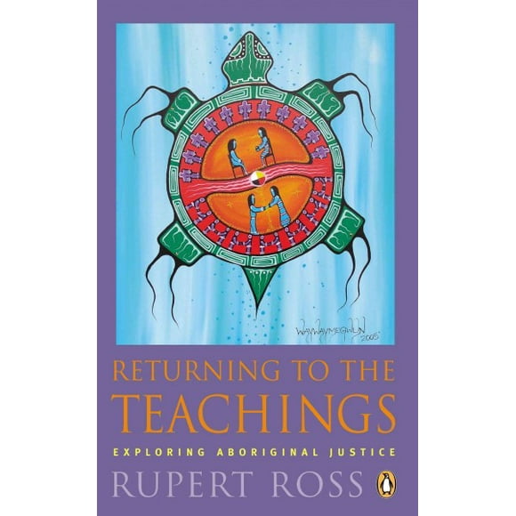 Pre-owned Returning to the Teachings : Exploring Aboriginal Justice, Paperback by Ross, Rupert, ISBN 0143055593, ISBN-13 9780143055594