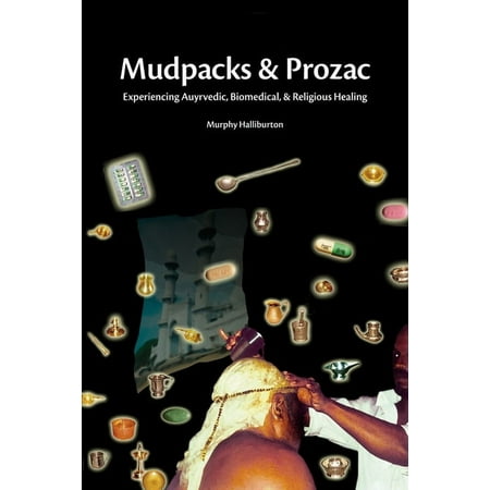 UPC: 9781598743999 | MUDPACKS AND PROZAC : EXPERIENCING AYURVEDIC  BIOMEDICAL  AND RELIGIOUS HEALING (Paperback)