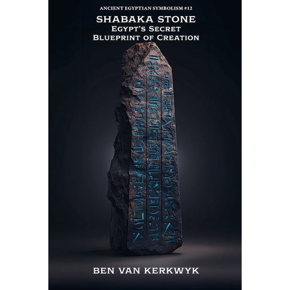 Ancient Egyptian Symbolism Shabaka Stone, Egypt's Secret Blueprint of Creation, Book 12, (Paperback)