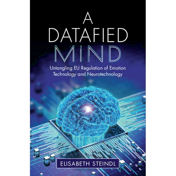 A Datafied Mind: Untangling EU Regulation of Emotion Technology and Neurotechnology, (Paperback)