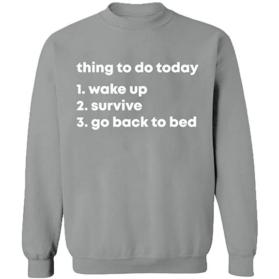 Unisex Crewneck Sweatshirt, Thing To Do Today Wake Up, Custom Sweater, Slim Fit, Long Sleeve Sweater - Sport Grey Medium