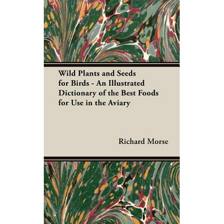 Wild Plants and Seeds for Birds - An Illustrated Dictionary of the Best Foods for Use in the (Best Flooring For Bird Aviary)