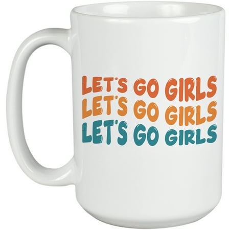 

Let s Go Girls Enthusiasm Quote Groovy Retro Wavy Text Merch Gift White 15oz Ceramic Mug