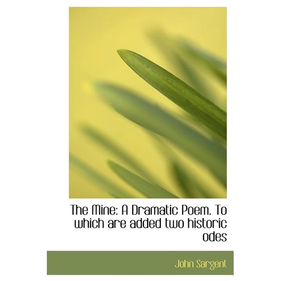 The Mine : A Dramatic Poem. to Which Are Added Two Historic Odes (Hardcover)