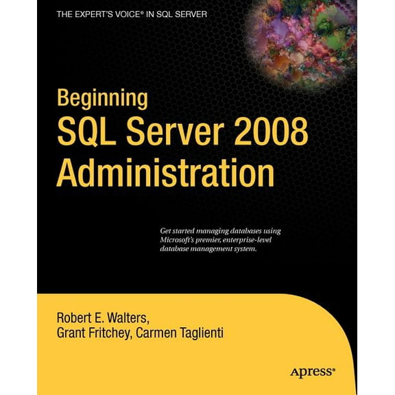 Expert's Voice in SQL Server Beginning SQL Server 2008 Administration, (Paperback)