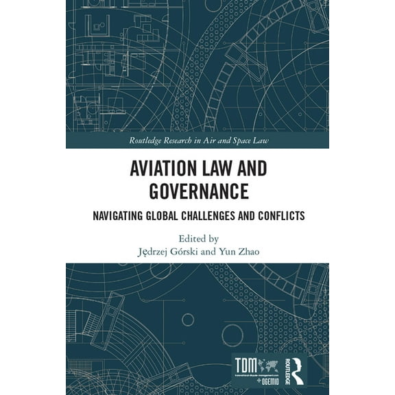 Routledge Research in Air and Space Law Aviation Law and Governance: Navigating Global Challenges and Conflicts, (Hardcover)