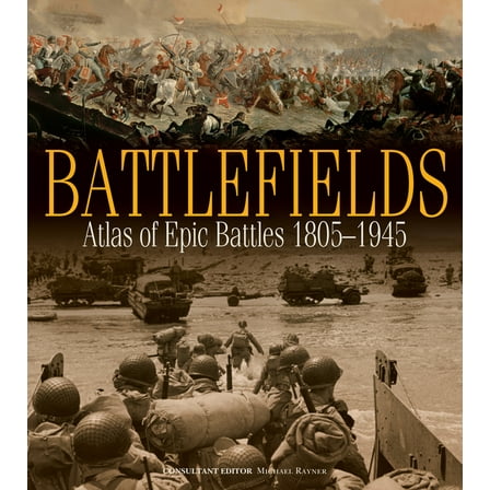 Battlefields: Atlas of Epic Battles, 1805-1945, (Hardcover)