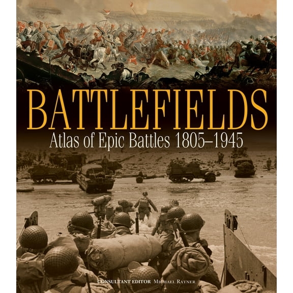 Battlefields: Atlas of Epic Battles, 1805-1945, (Hardcover)