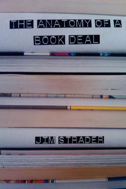 Anatomy of a Book Deal: Negotiating a Book Contract (Includes Book Deal Template) (Paperback)