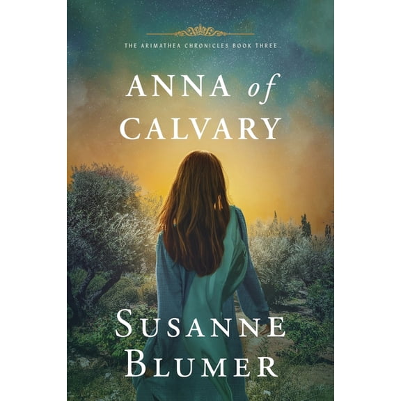 The Arimathea Chronicles Anna of Calvary, Book 3, (Paperback)