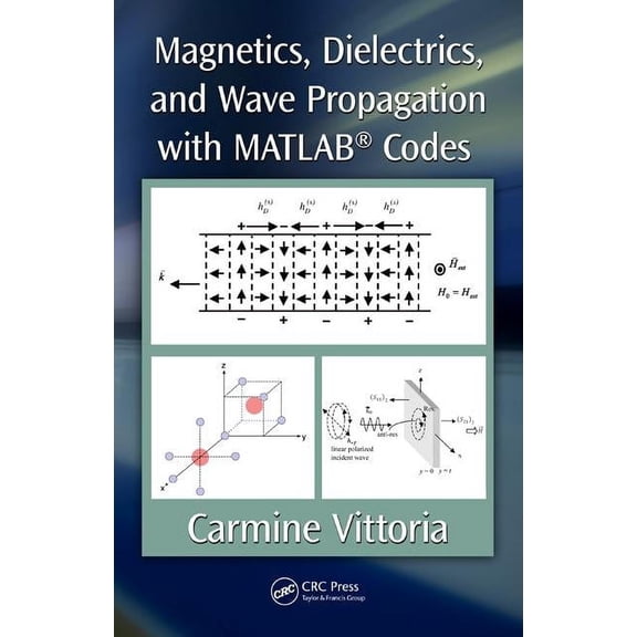 Magnetics, Dielectrics, and Wave Propagation with MATLAB(R) Codes, (Hardcover)