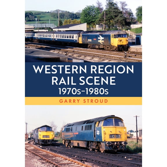 Western Region Rail Scene: 1970s-1980s, (Paperback)