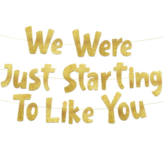 We Were Just Starting To Like You Gold Glitter Banner - Retirement Party Decoration, 6.8ft x 4in