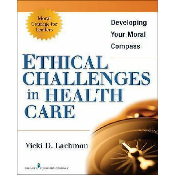 Ethical Challenges in Health Care By Lachman, Vicki D.