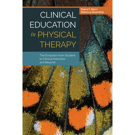 Clinical Education in Physical Therapy: The Evolution from Student to Clinical Instructor and Beyond: The Evolution from, (Paperback)