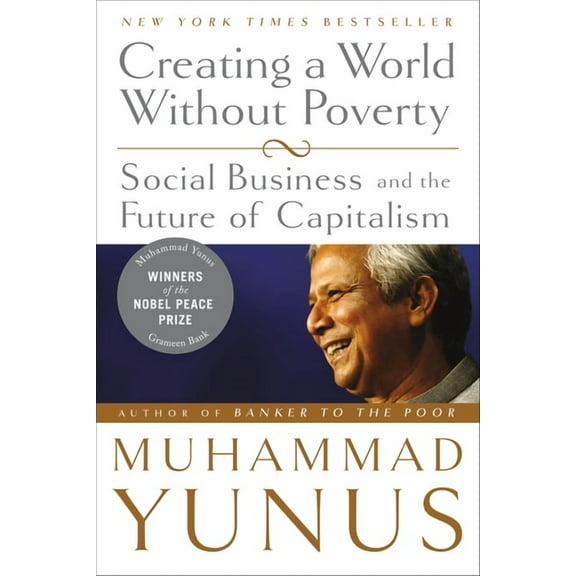 Creating a World Without Poverty: Social Business and the Future of Capitalism, (Paperback)