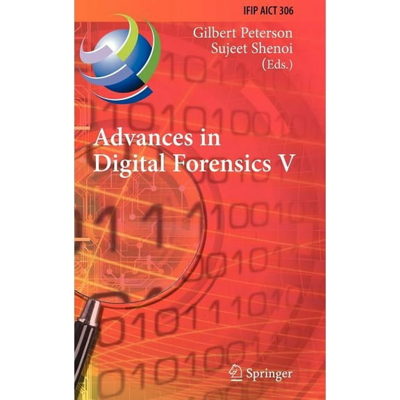 IFIP Advances in Information and Communi Advances in Digital Forensics V: Fifth Ifip Wg 11.9 International Conference on Digital Forensics, Orlando, Florida, Usa, Book 306, (Hardcover)