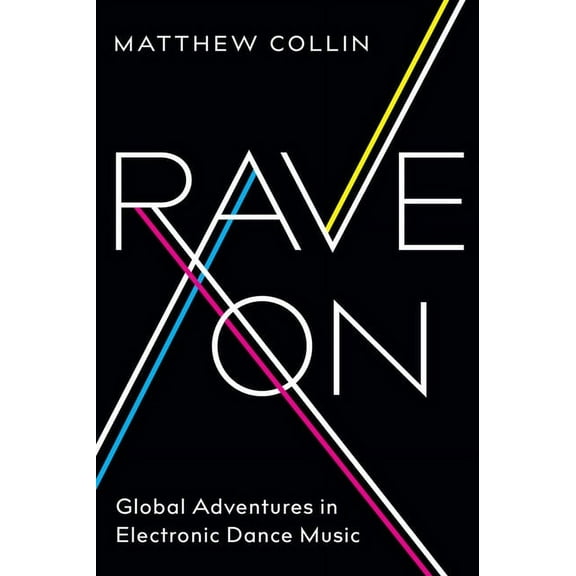 Rave On: Global Adventures in Electronic Dance Music, (Paperback)