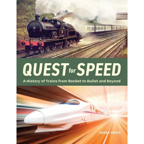 Quest for Speed: A History of Trains from Rocket to Bullet and Beyond, (Hardcover)