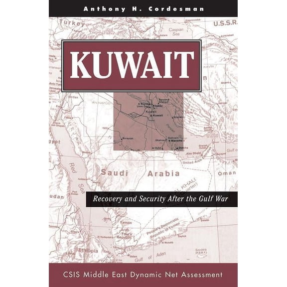 CSIS Middle East Dynamic Net Assessment Kuwait: Recovery And Security After The Gulf War, (Paperback)