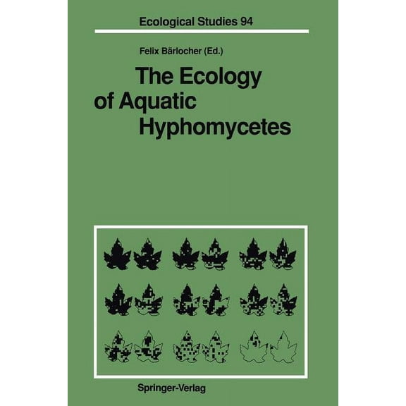 Ecological Studies The Ecology of Aquatic Hyphomycetes, Book 94, (Paperback)