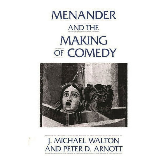 Contributions in Drama & Theatre Studies Menander and the Making of Comedy, (Paperback)