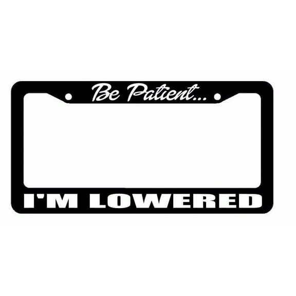 JDM Be Patient I'm Lowered Race Drift Turbo Black License Plate Frame (bpatienf)