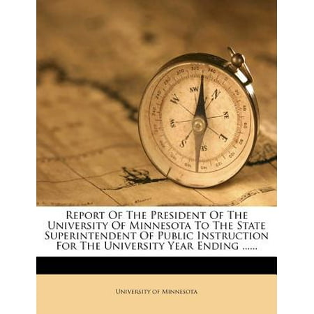 Report of the President of the University of Minnesota to the State Superintendent of Public Instruction for the University Year Ending