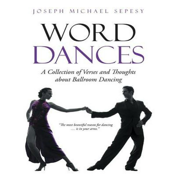 Word Dances: A Collection of Verses and Thoughts About Ballroom Dancing ...