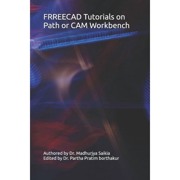 FRREECAD Tutorials on Path or CAM Workbench, (Paperback)