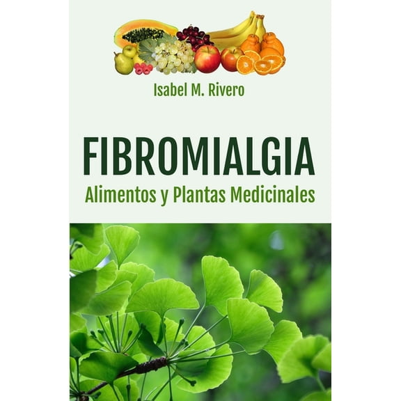 FIBROMIALGIA. Alimentos y Plantas Medicinales: Remedios complementarios y naturales., (Paperback)