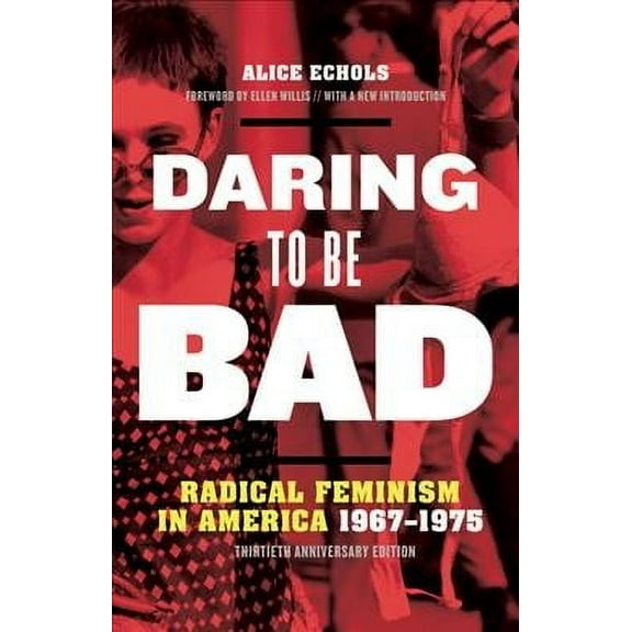 Daring to Be Bad : Radical Feminism in America 1967-1975, Thirtieth Anniversary Edition (Paperback)