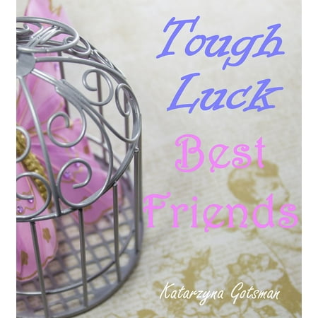 Tough Luck Best Friends - eBook (Best Of Luck Letter For Exams)