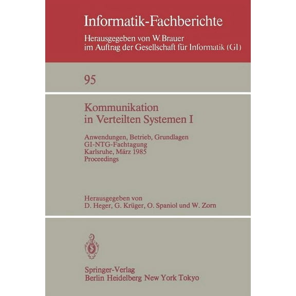 Informatik-Fachberichte Kommunikation in Verteilten Systemen I: Anwendungen, Betrieb, Grundlagen. Gi/Ntg-Fachtagung Karlsruhe, 13.-15. März 1985, Book 95, (Paperback)