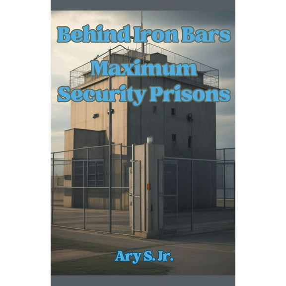 Behind Iron Bars: Maximum Security Prisons, (Paperback)