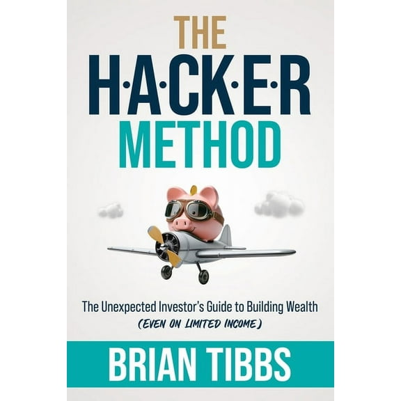 The HACKER Method: The Unexpected Investor's Guide to Building Wealth (Even On Limited Income), (Paperback)