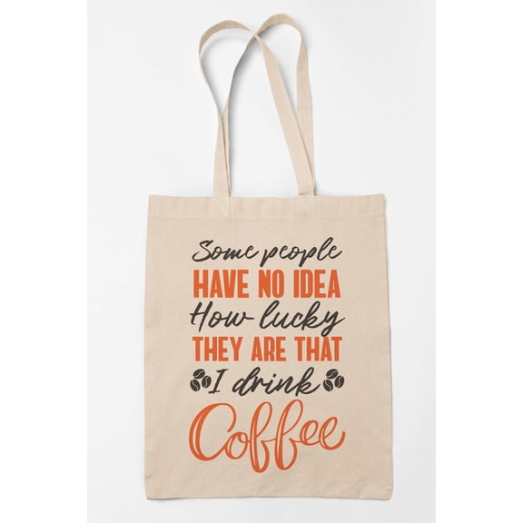 Funny No Idea How Lucky They Are I Drink Coffee 12oz Reusable Canvas Tote Bag