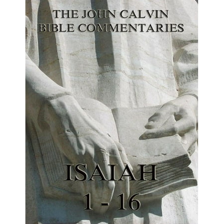 John Calvin's Commentaries On Isaiah 1- 16 - (Best Commentary On Isaiah)