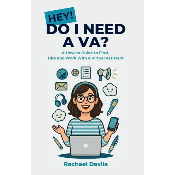 Hey! Do I Need a VA?: A How-to Guide to Find, Hire and Work With a Virtual Assistant, (Paperback)