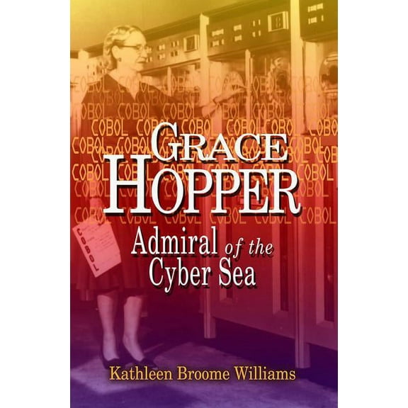 Grace Hopper: Admiral of the Cyber Sea, (Paperback)