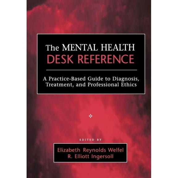 The Mental Health Desk Reference: A Practice-Based Guide to Diqgnosis, Treatment, and Professional Ethics, (Paperback)