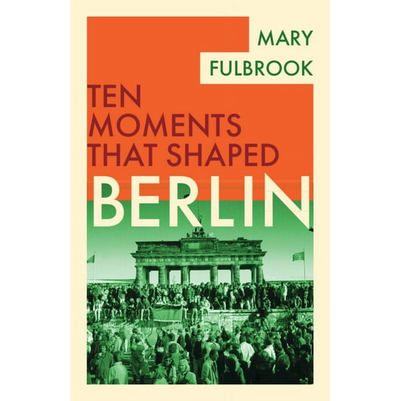 Ten Moments That Shaped Berlin, (Paperback)