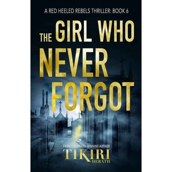 Red Heeled Rebels International Crime Th The Girl Who Never Forgot: A suspense crime novel, Book 6, (Paperback)
