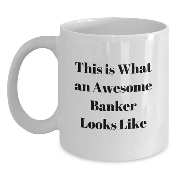 Funny Banker Gifts from Friends for Awesome Banker, White Coffee Mug with Inspirational Quote 'This Is What An Awesome Banker Looks Like' on Graduation
