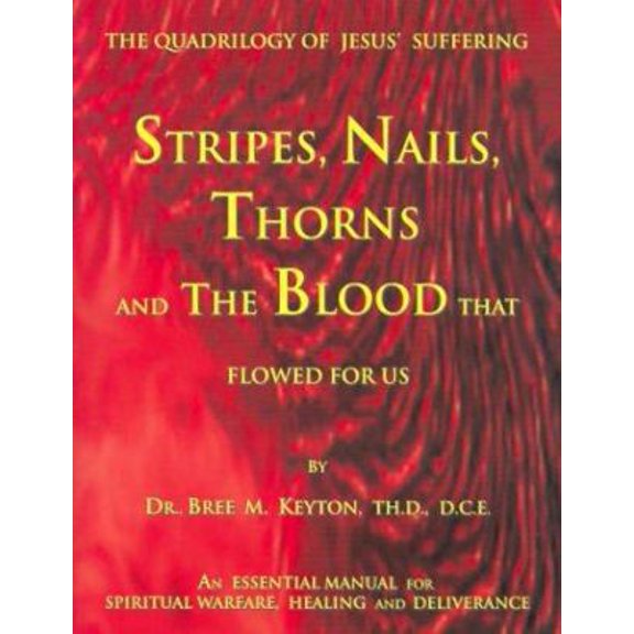 Pre-Owned Stripes, Nails, Thorns and the Blood That Flowed for Us: The Quadrilogy of Jesus' Suffering (Paperback) 1582750769 9781582750767