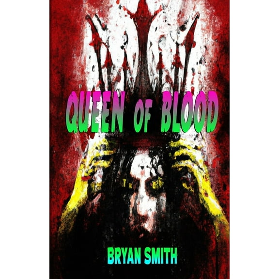 Queen Of Blood (Paperback) by Bryan Smith