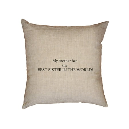 Family - My Brother Has The Best Sister In The World! Decorative Linen Throw Cushion Pillow Case with (Best Linen In The World)