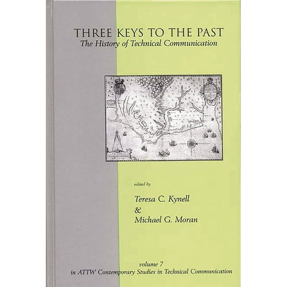 Contemporary Studies in Technical Commun Three Keys to the Past: The History of Technical Communication, (Hardcover)