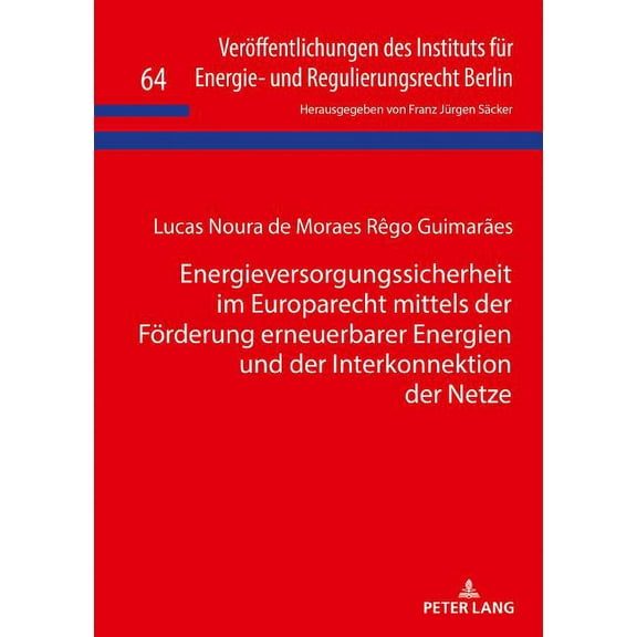 Veröffentlichungen Des Instituts Für Energie- Und Regulierungsrecht Berlin: Energieversorgungssicherheit im Europarecht mittels der Foerderung erneuerbarer Energien und der Interkonnektion der Netze (