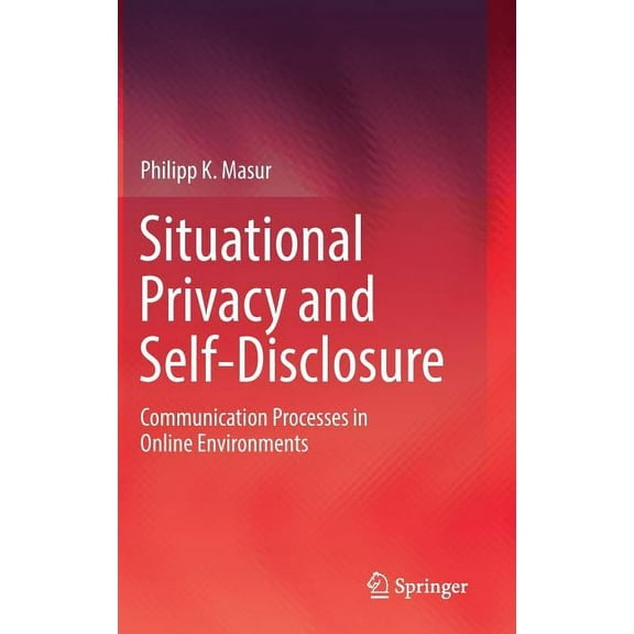 Situational Privacy and Self-Disclosure: Communication Processes in Online Environments, (Hardcover)